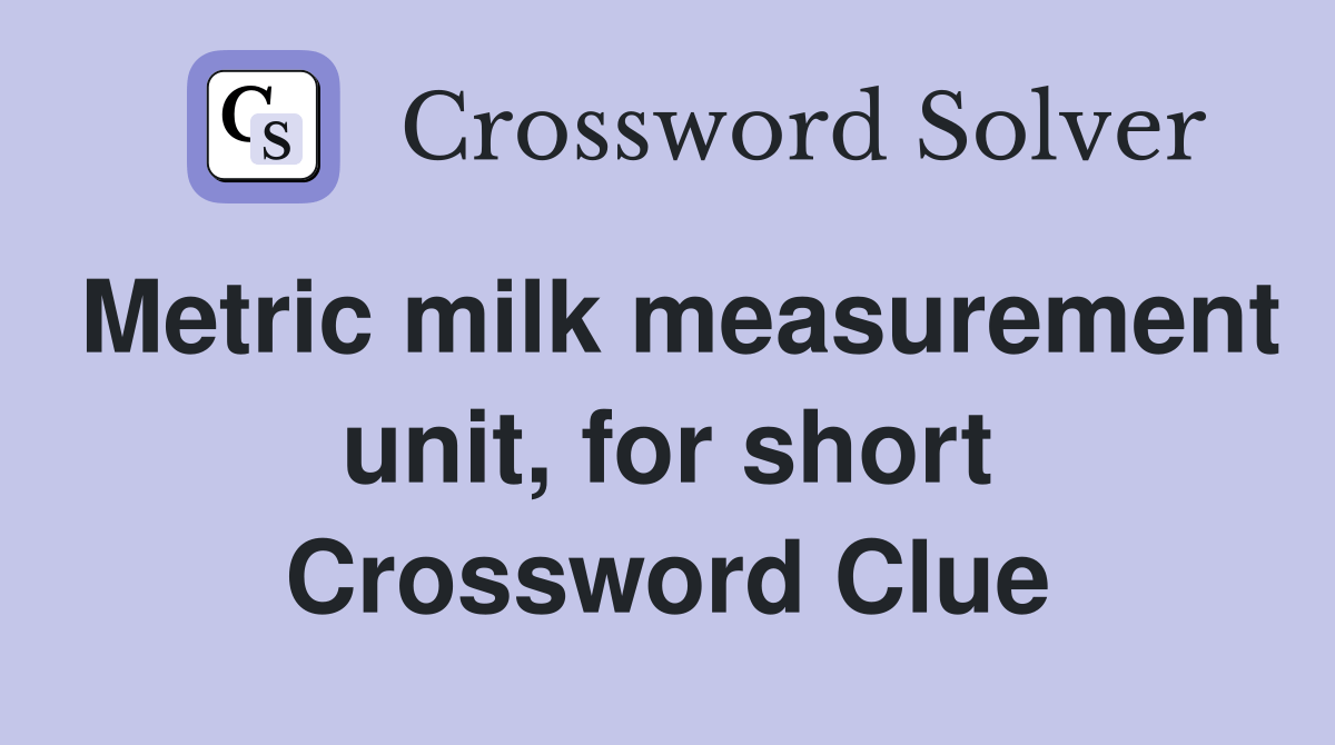 Metric milk measurement unit, for short Crossword Clue Answers
